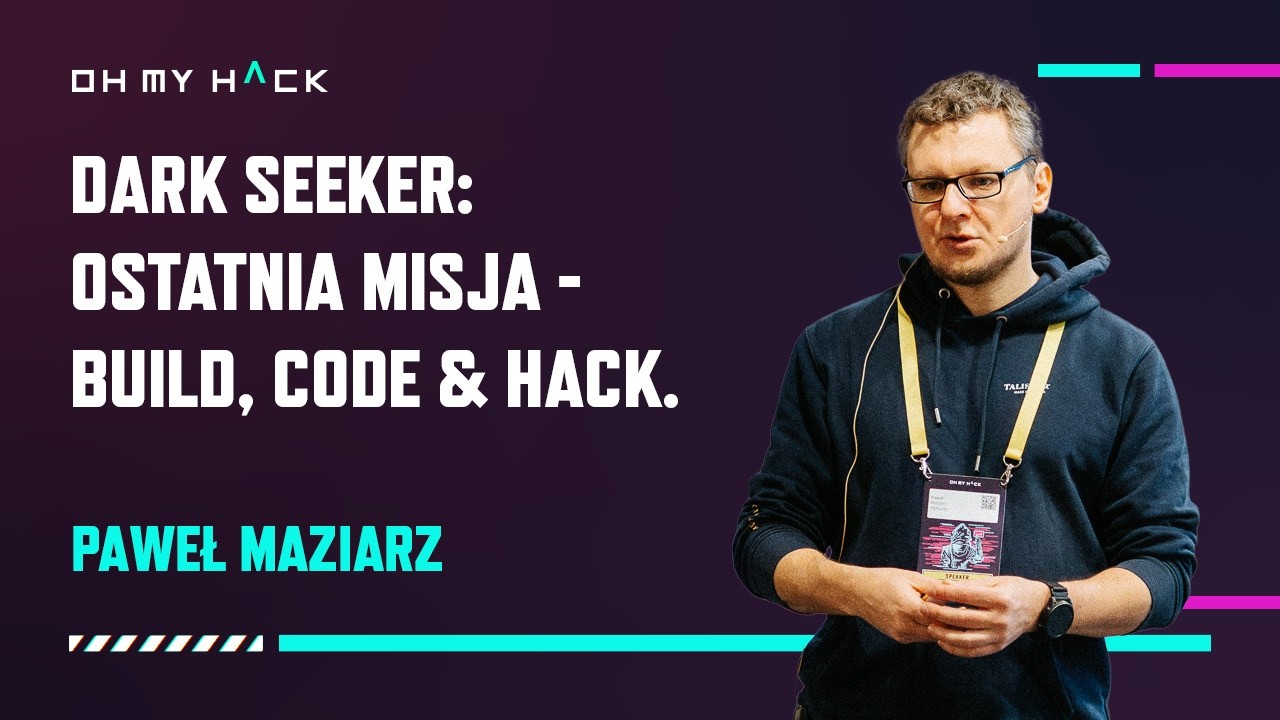 OMH 2025: Paweł Maziarz - Dark Seeker: The Final Mission - Build, Code & Hack