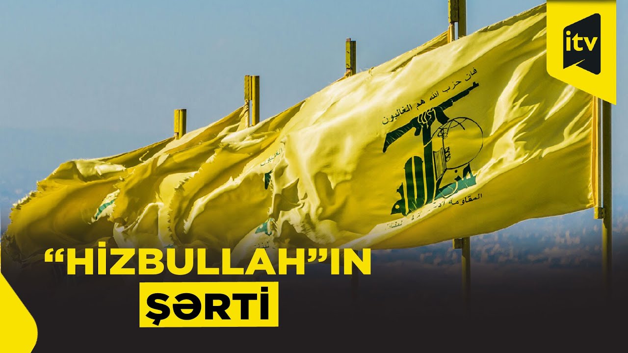 &ldquo;Hizbullah&rdquo; tərksilah &uuml;&ccedil;&uuml;n şərtini a&ccedil;ıqladı