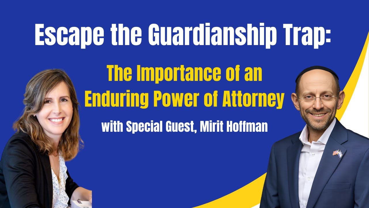Escape the Guardianship Trap: The Importance of an Enduring Power of Attorney with Mirit Hoffman