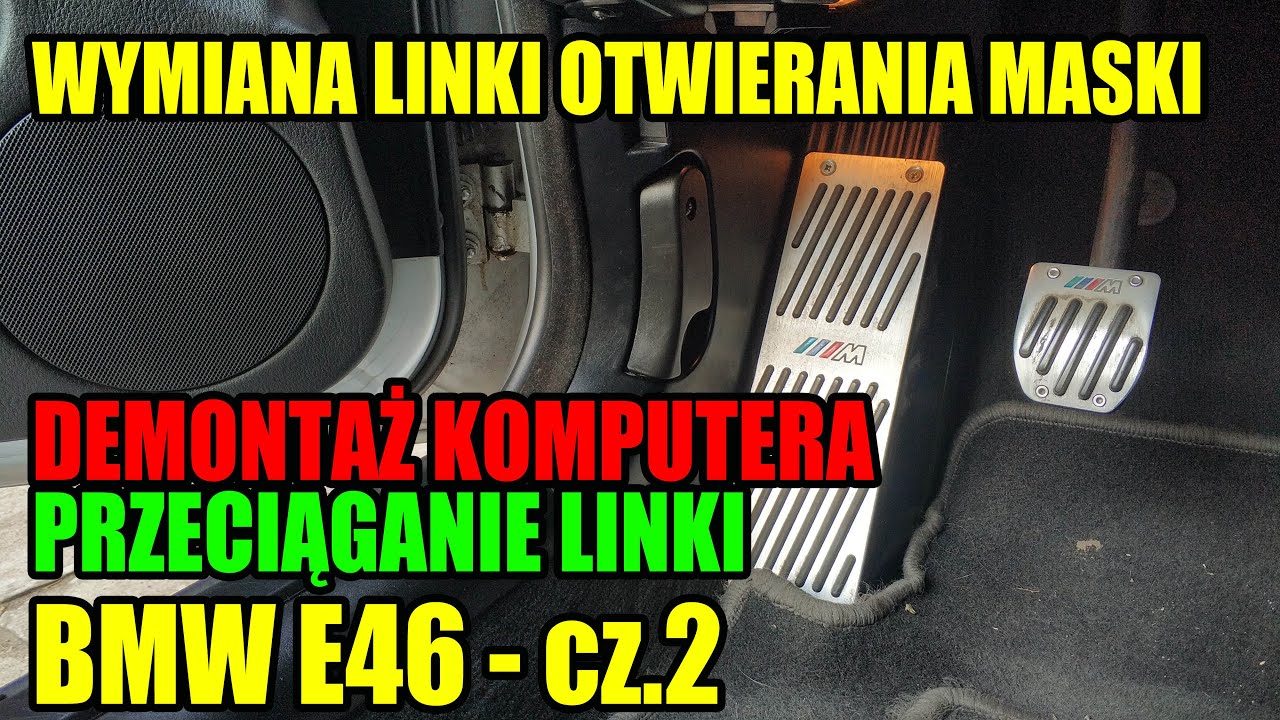 WYMIANA LINKI OTWIERANIA MASKI - DEMONTAŻ KOMPUTERA - PROWADZENIE LINKI - BMW E46 - CZ.2