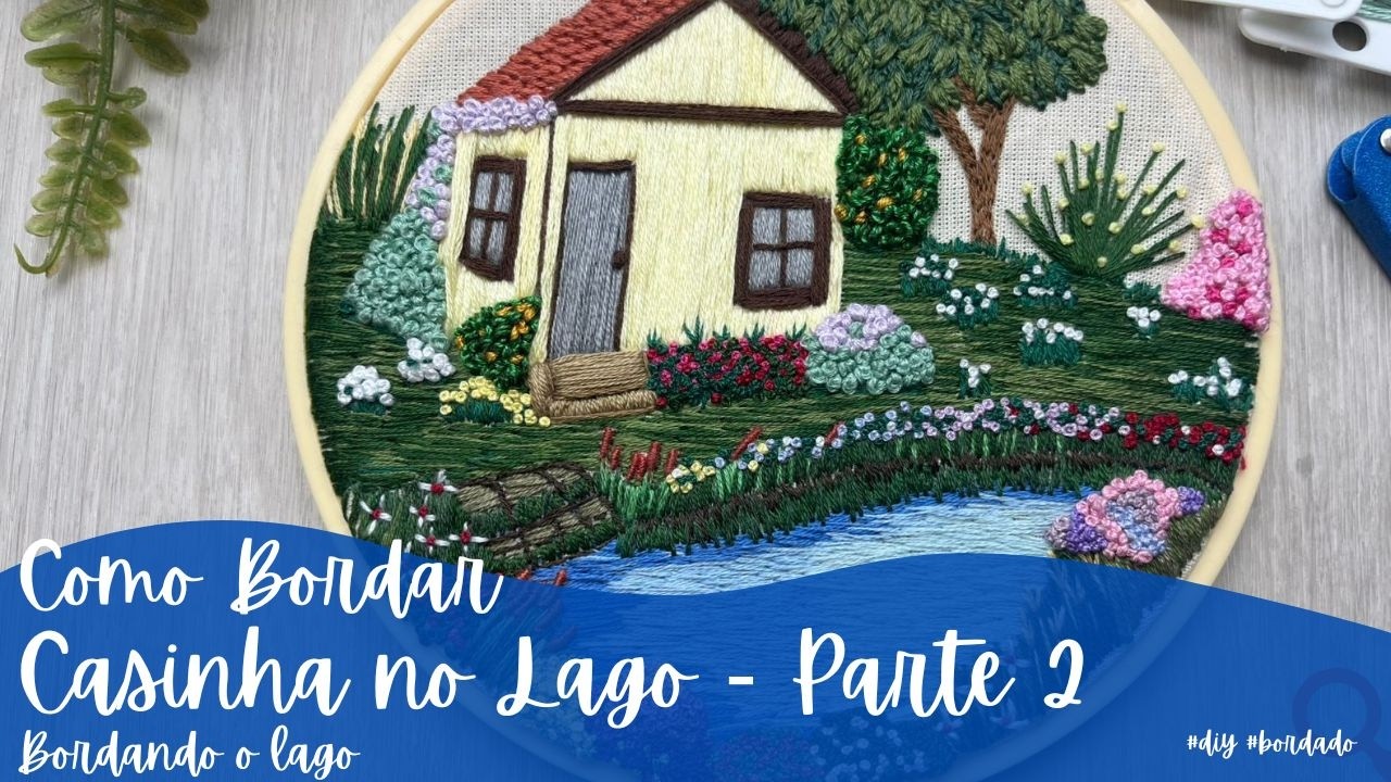 Bordado a mão Casinha no Lago - Parte 2 - tutorial completo #bordado
