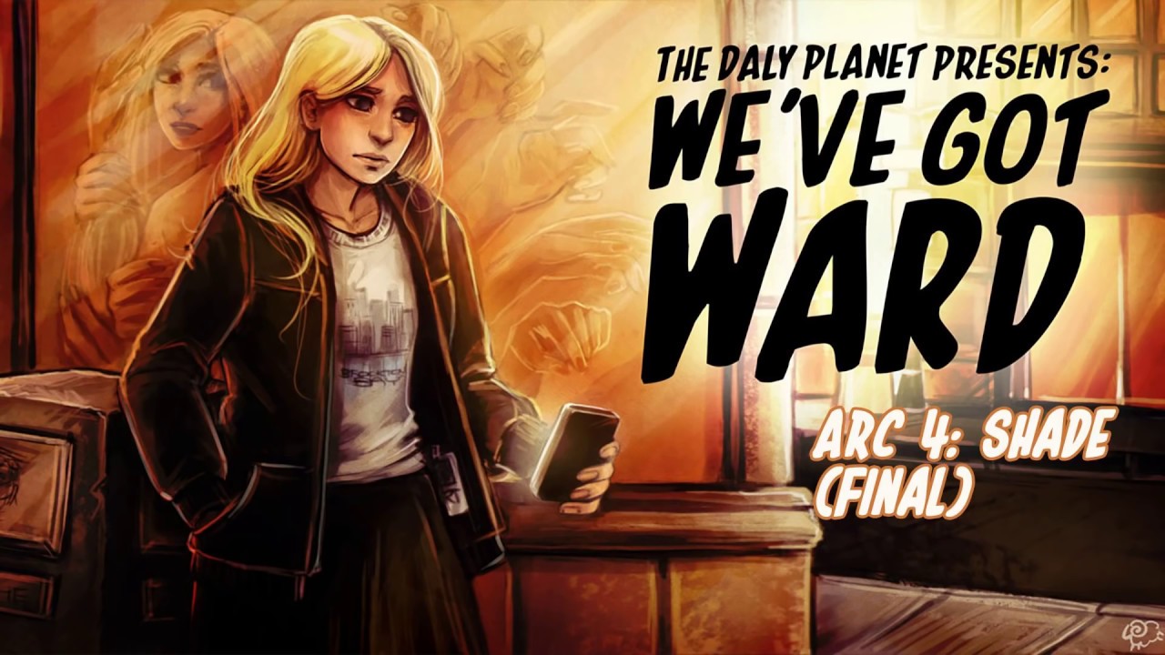 We've Got Ward - Arc 4: Shade (Final)