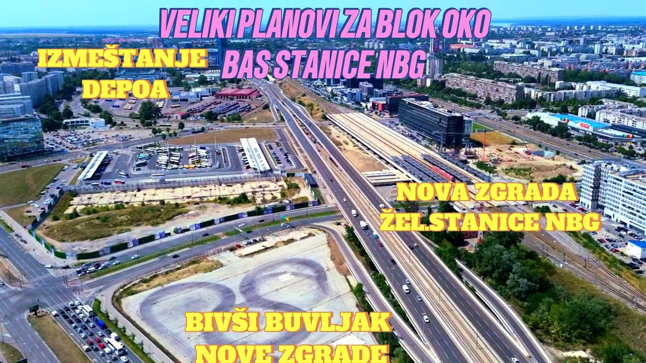 Veliki planovi za blok oko Bas stanice,Depo izmeštanje,nova Žel.stanica Nbg,i zgrade bivsi buvljak 