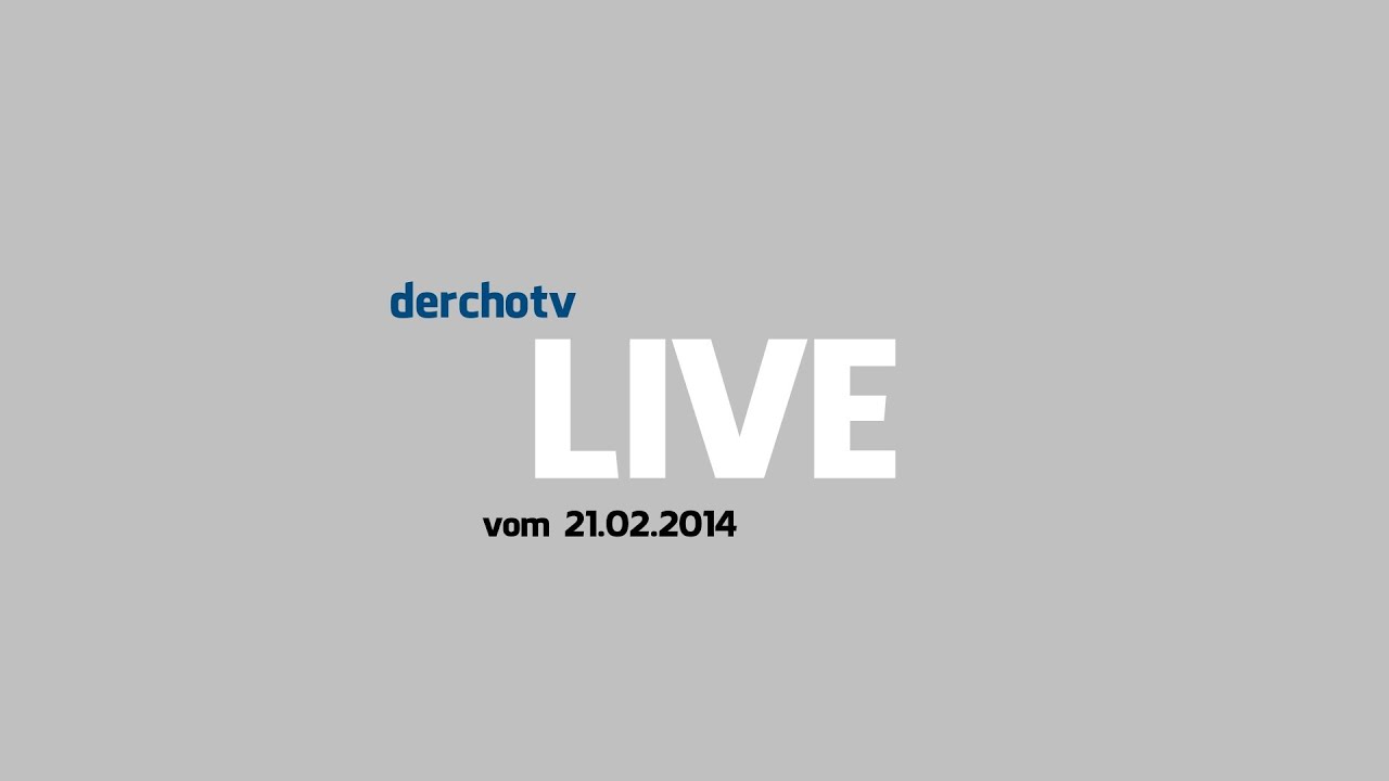 derchotv LIVE vom 21.02.2014