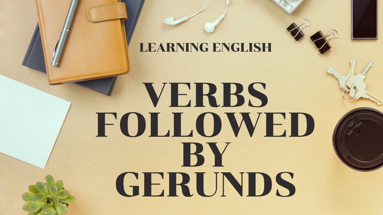 List of Verbs Followed ONLY by Gerunds