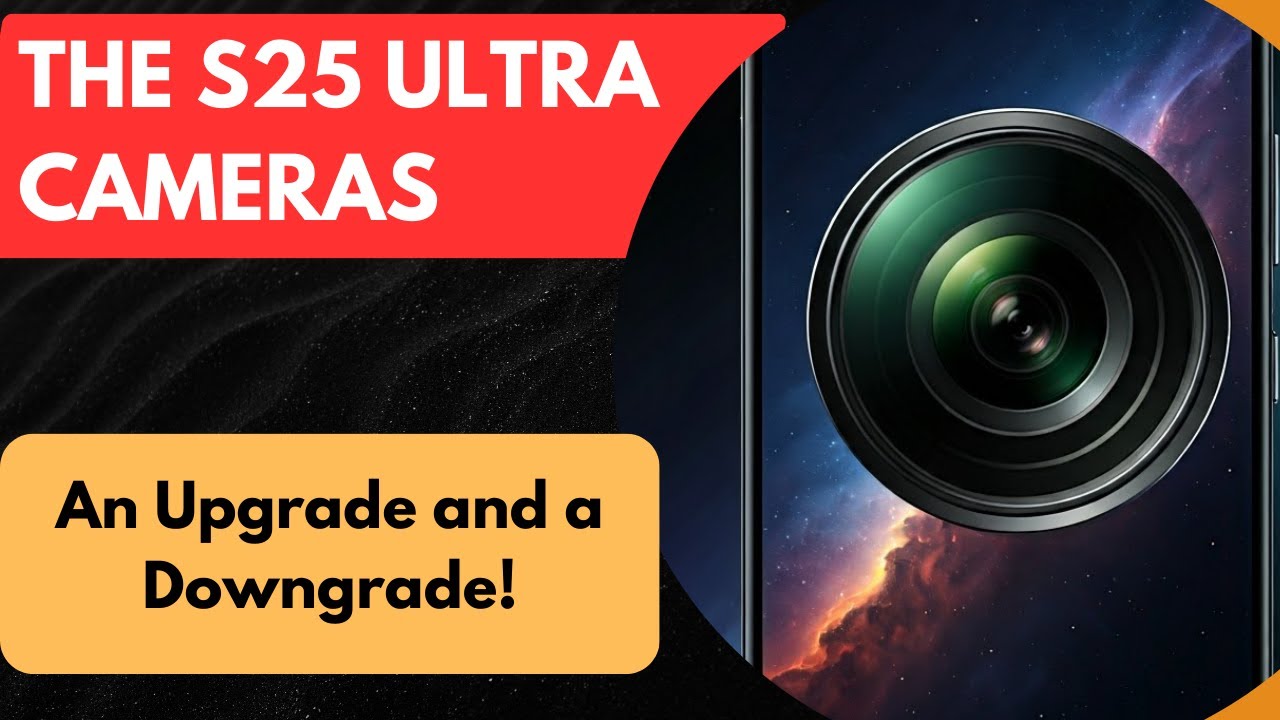 Is the Galaxy S25 Ultra Worth the Camera Upgrade?