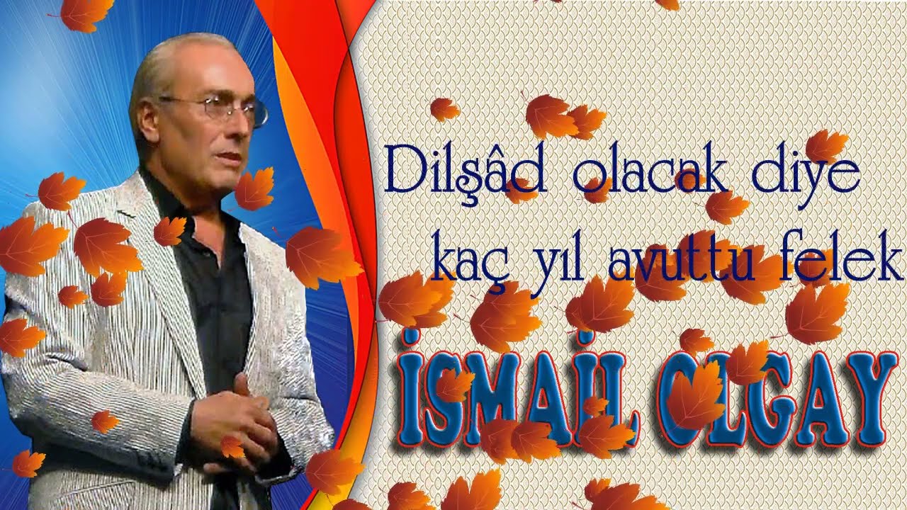 DİLŞÂD OLACA DİYE KAÇ YIL AVUTTU FELEK - İSMAİL OLGAY