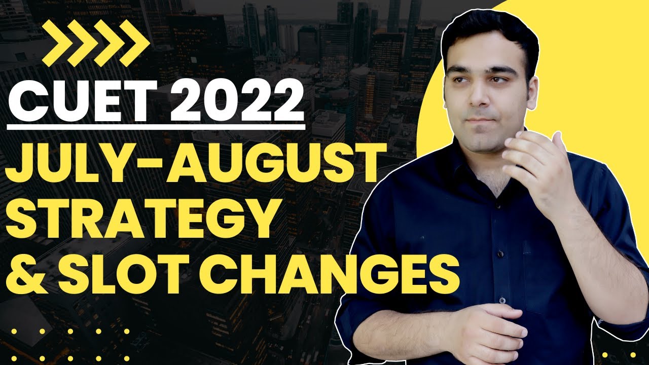 CUET 2022 Slot-wise Strategy - July/August Exam Datesheet Action Plan