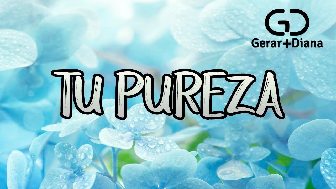 Gerar y Diana - Tu Pureza (Vídeo Lyric)