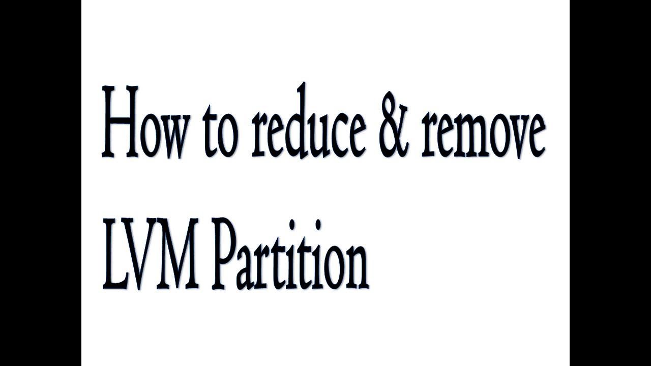 How to Reduce & Remove LVM Partition