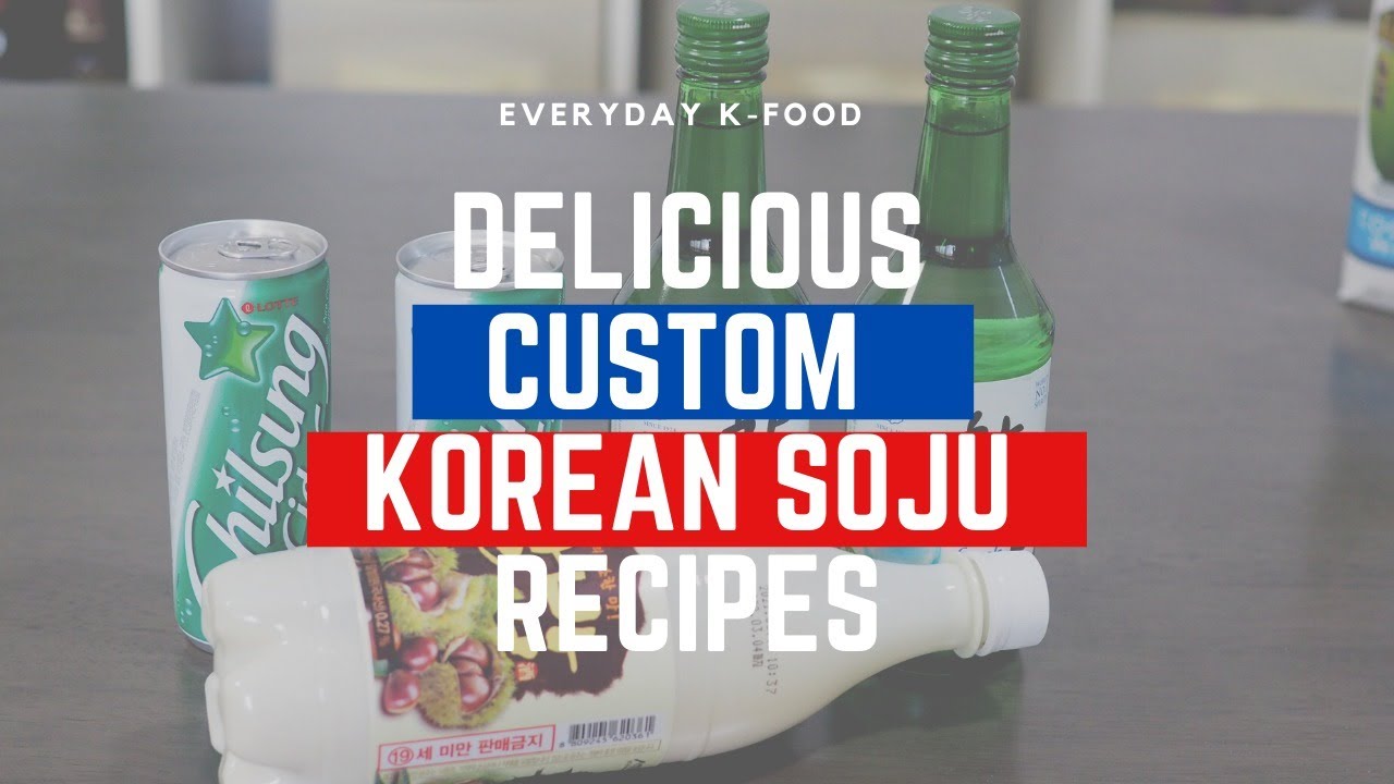 EVERYDAY K-FOOD EPISODE 5: DELICIOUS CUSTOM KOREAN SOJU RECIPES