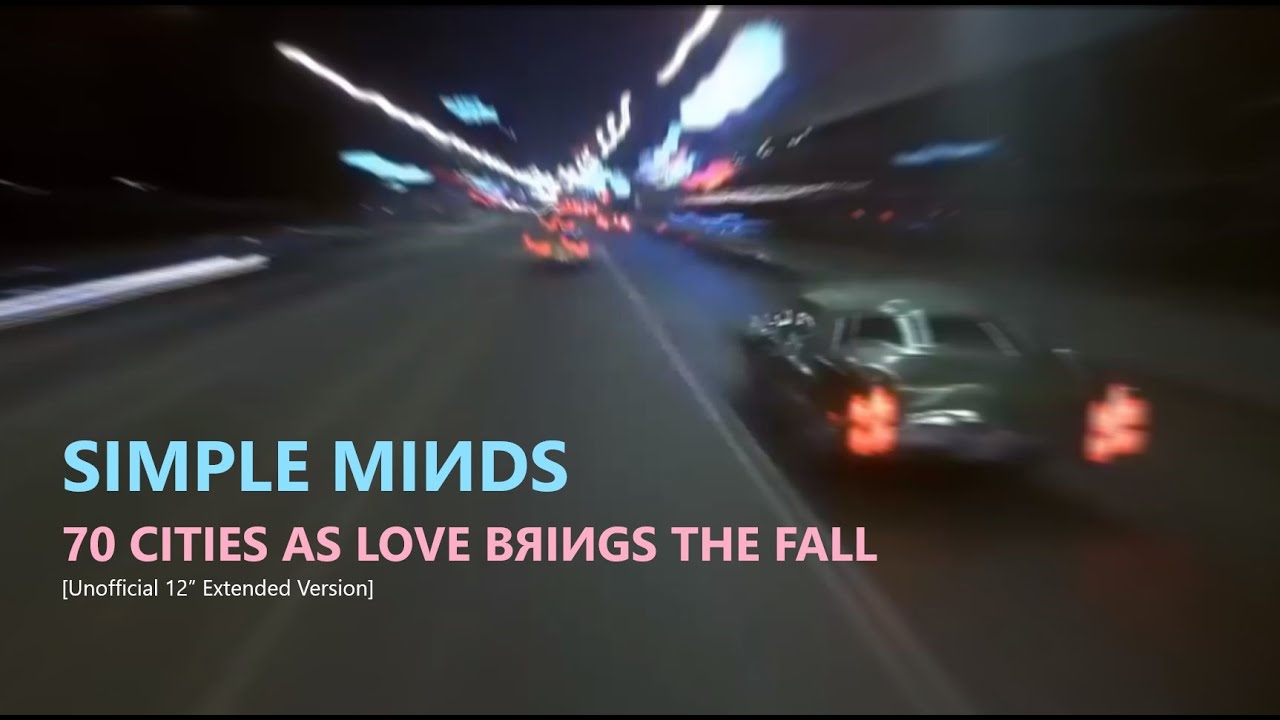 Simple Minds: 70 Cities as Love Brings the Fall [12'' Extended Version 2024, Unofficial]