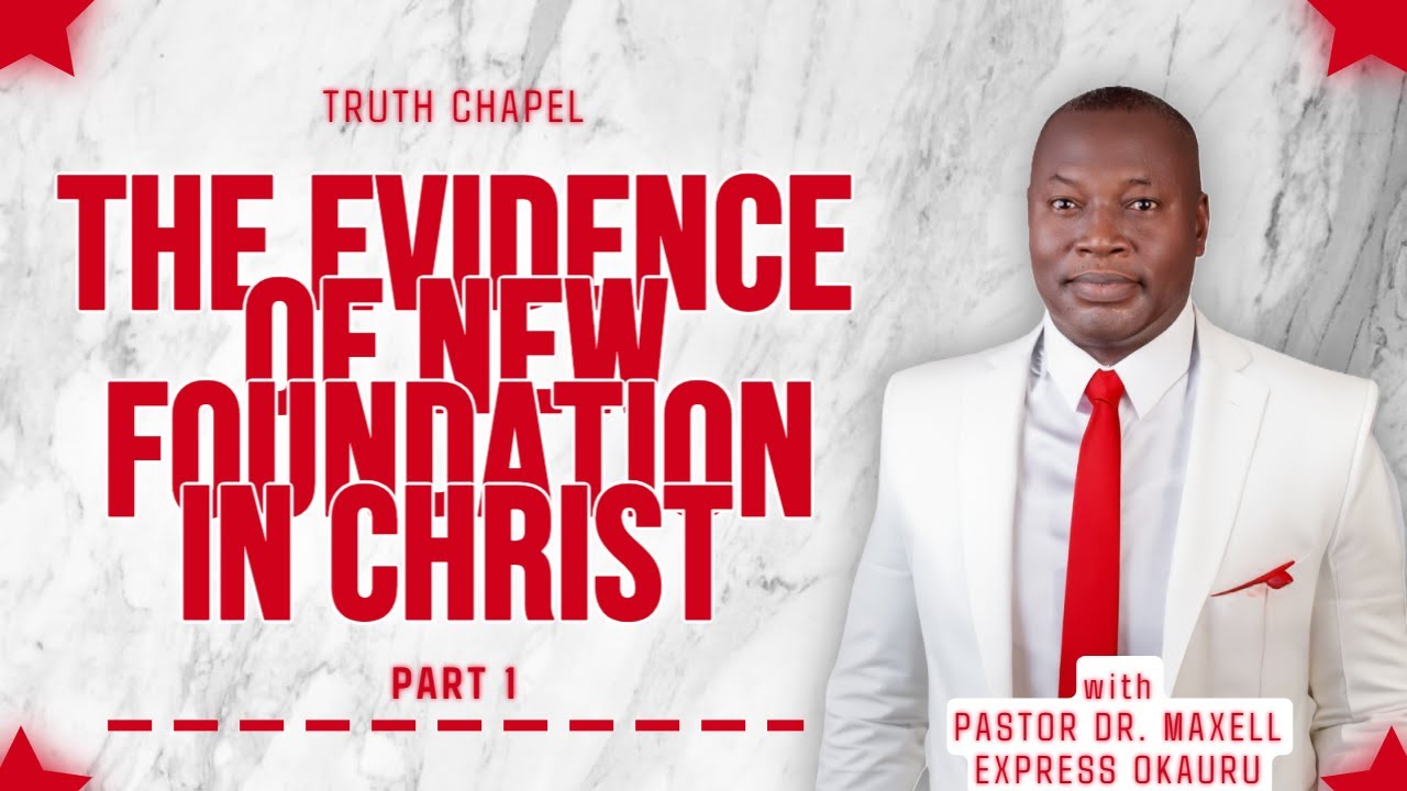 PASTOR DR. MAXELL EXPRESS OKAURU THE EVIDENCE OF NEW FOUNDATION IN CHRIST PT 1 SERMON 1345