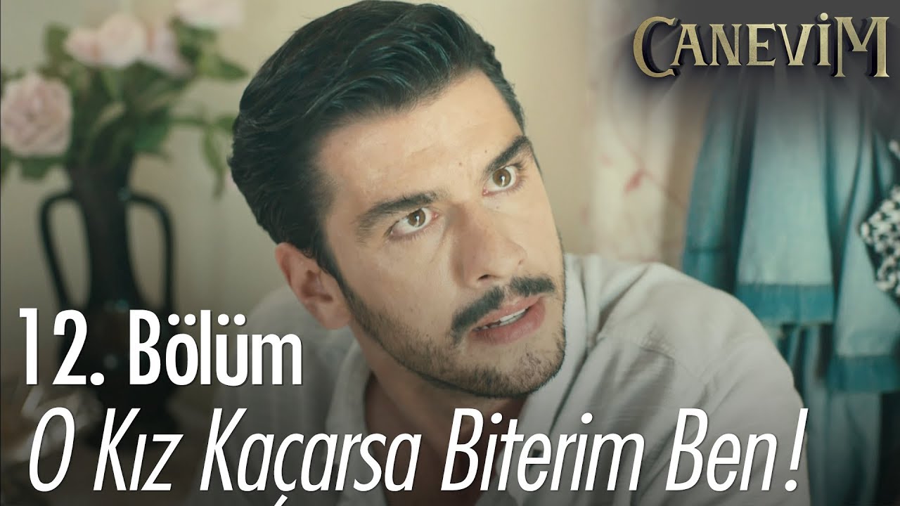 O kız kaçarsa biterim ben! - Canevim 12. Bölüm