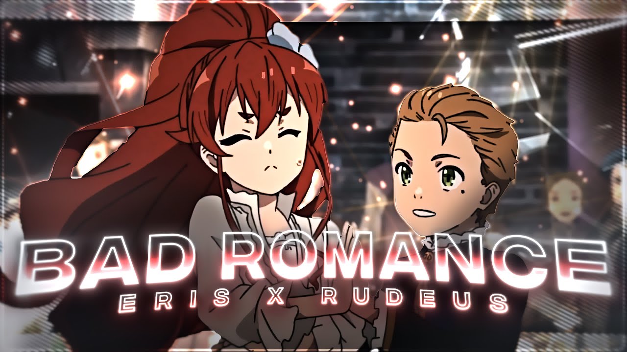 Eris x Rudeus💘 - Bad Romance [Edit/AMV] 4K!