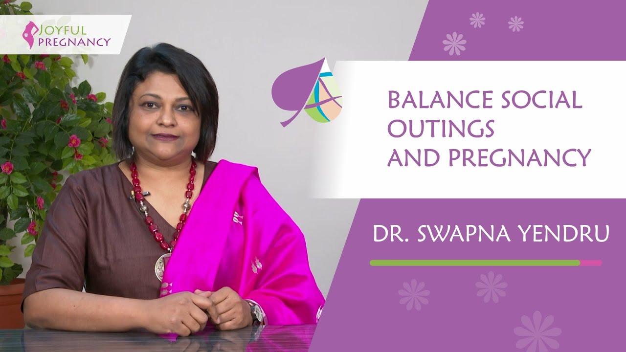 Balance social outings and pregnancy | Dr. Swapna Yendru  | Joyful Pregnancy