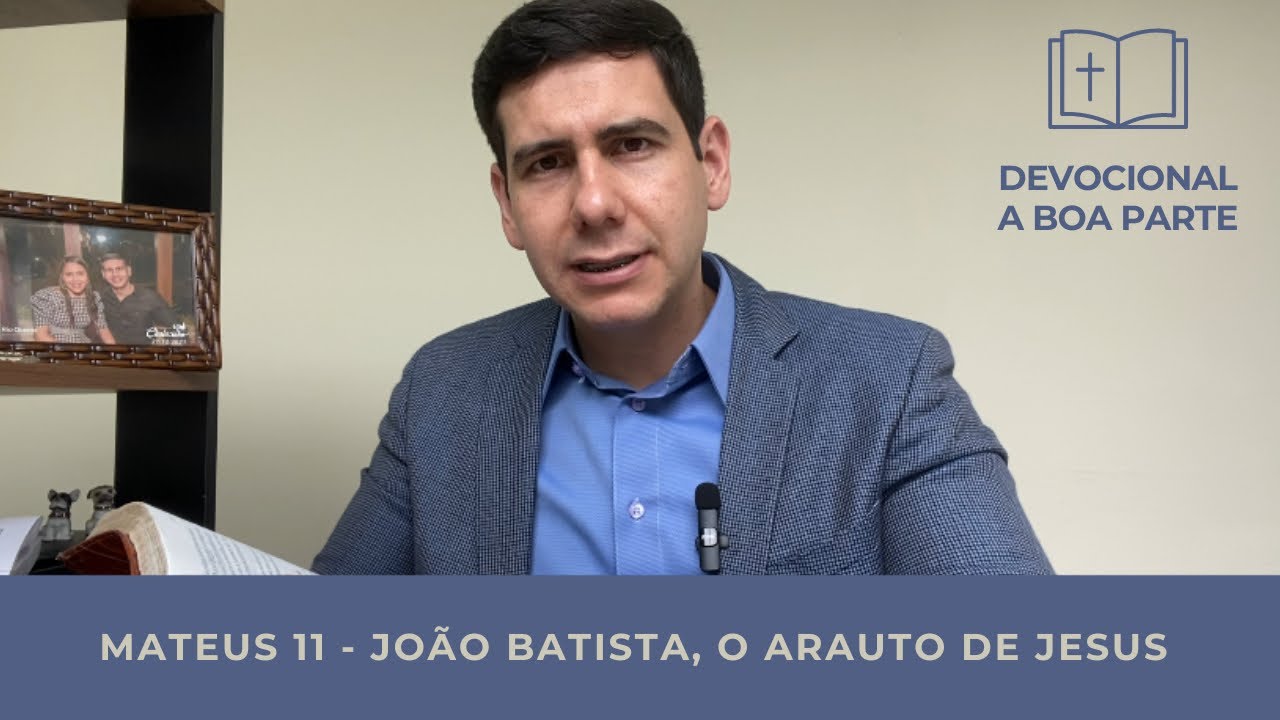 A PERGUNTA DE JOÃO BATISTA - Mateus 11:1-19 - DEVOCIONAL BOA PARTE