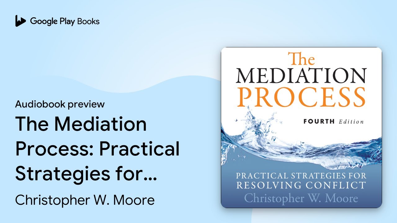 The Mediation Process: Practical Strategies for&hellip; by Christopher W. Moore &middot; Audiobook preview