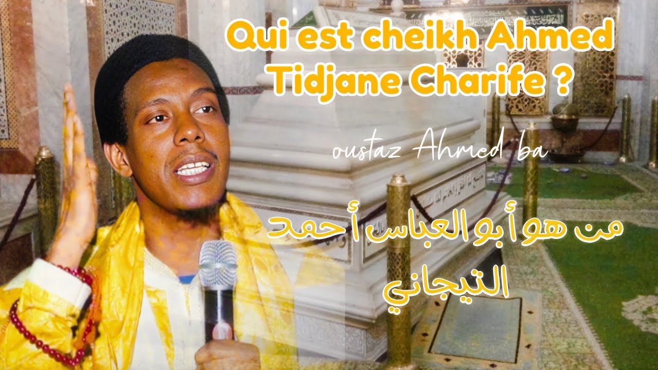 La Véritable Histoire de Cheikh Ahmed Tidjane Charife | Par Oustaz Ahmed Ba