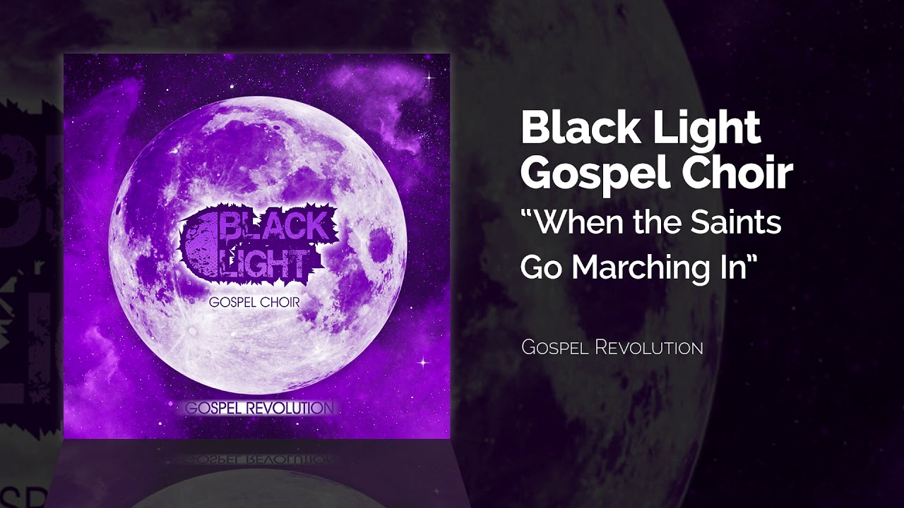 Black Light Gospel Choir - When the Saints Go Marching In