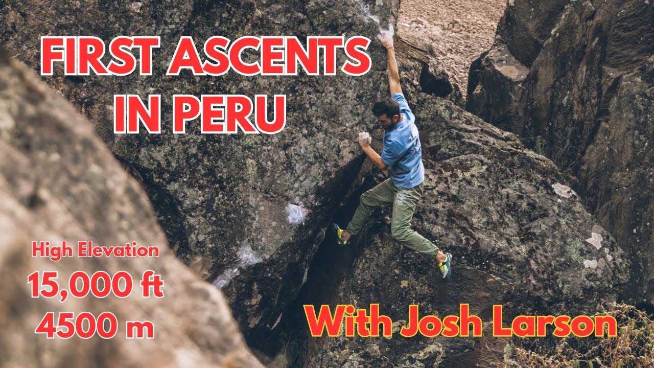 HIGH ELEVATION FIRST ASCENTS IN PERU with Josh Larson