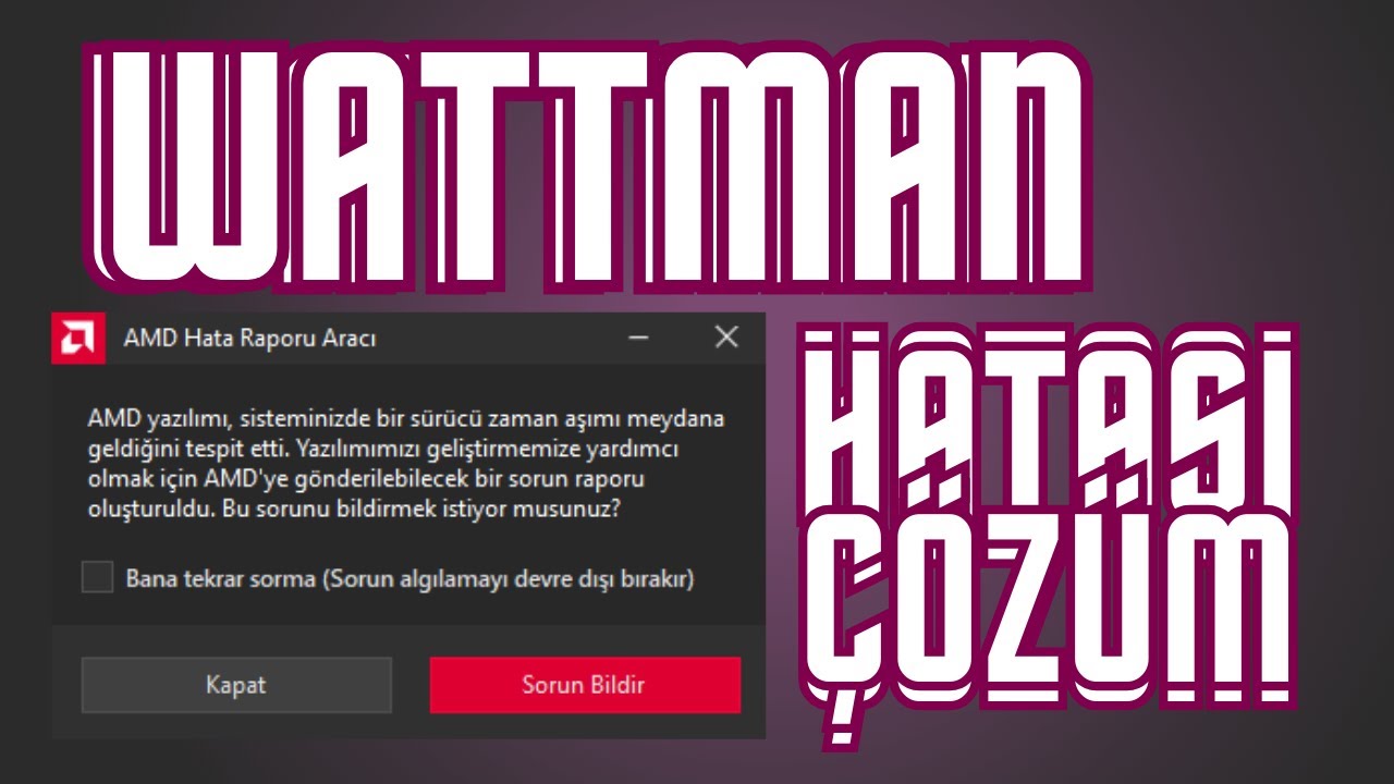 Wattman Hatası Çözüm - AMD Çökme Sorunu