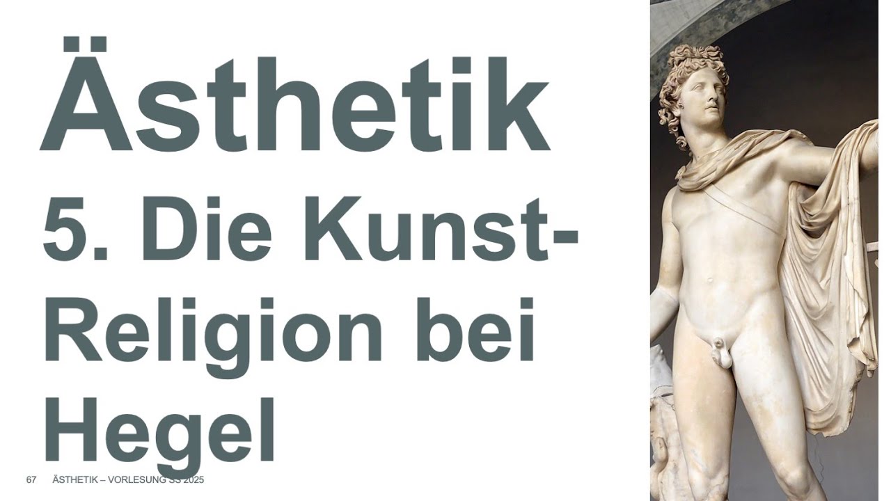 Ästhetik - 5. Vorlesung: Hegel und die Kunst-Religion der Griechen