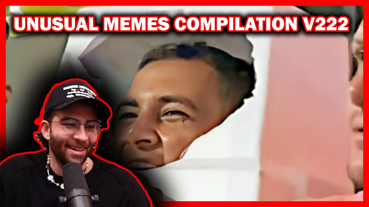 HasanAbi Reacts to UNUSUAL MEMES COMPILATION V222
