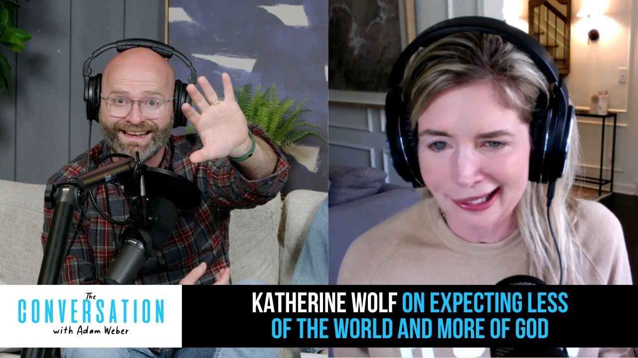 Katherine Wolf on Expecting ​Less of the World and More ​of ​God