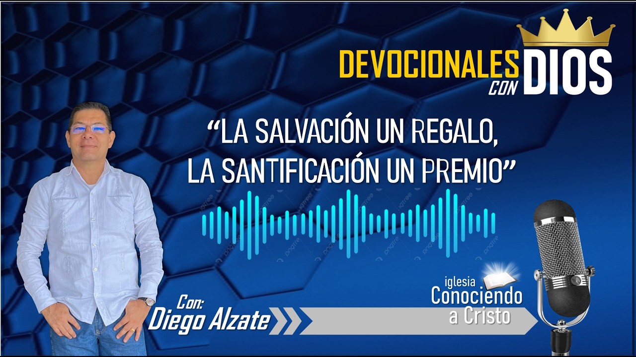DEVOCIONALES CON DIOS / LA SALVACION ES UN REGALO, LA SANTIFICACION UN PREMIO