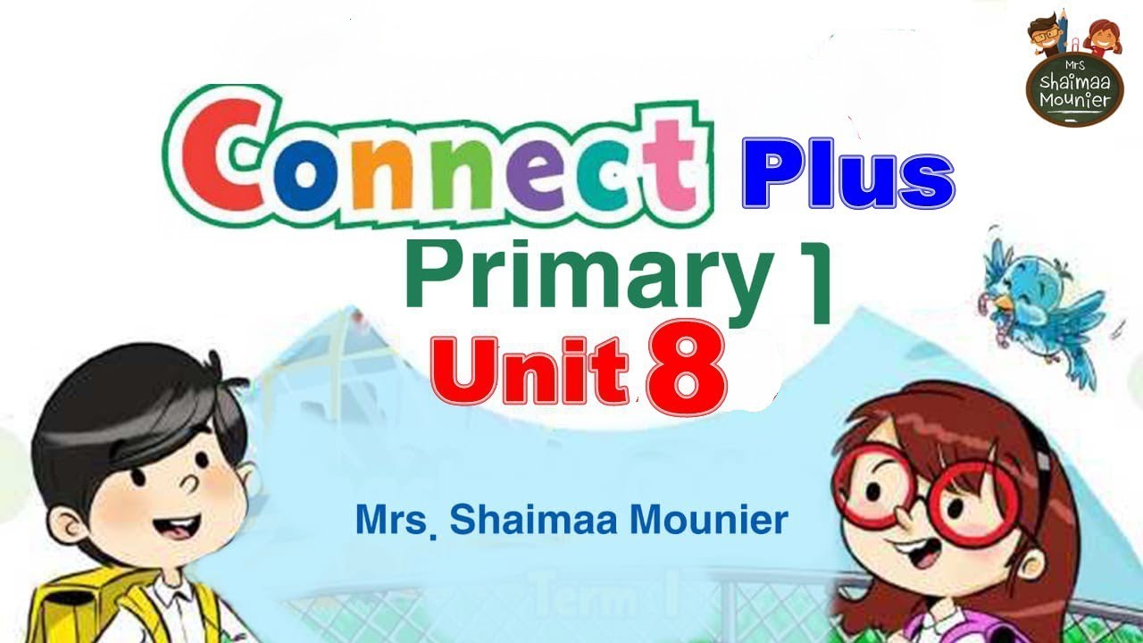 Connect Plus 1 Unit 8 |منهج كونكت بلس لاولي ابدائي الدرس الثامن