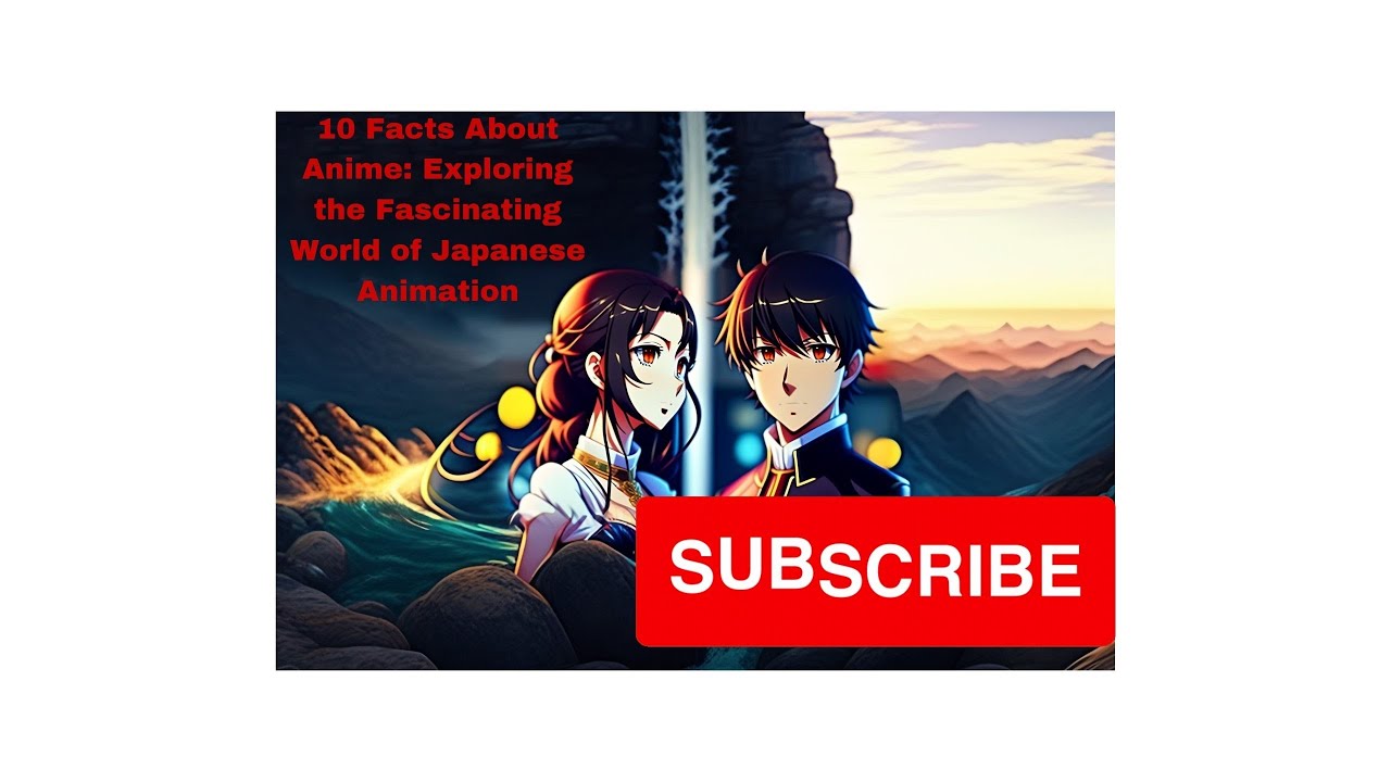 10 Facts About Anime: Exploring the Fascinating World of Japanese Animation