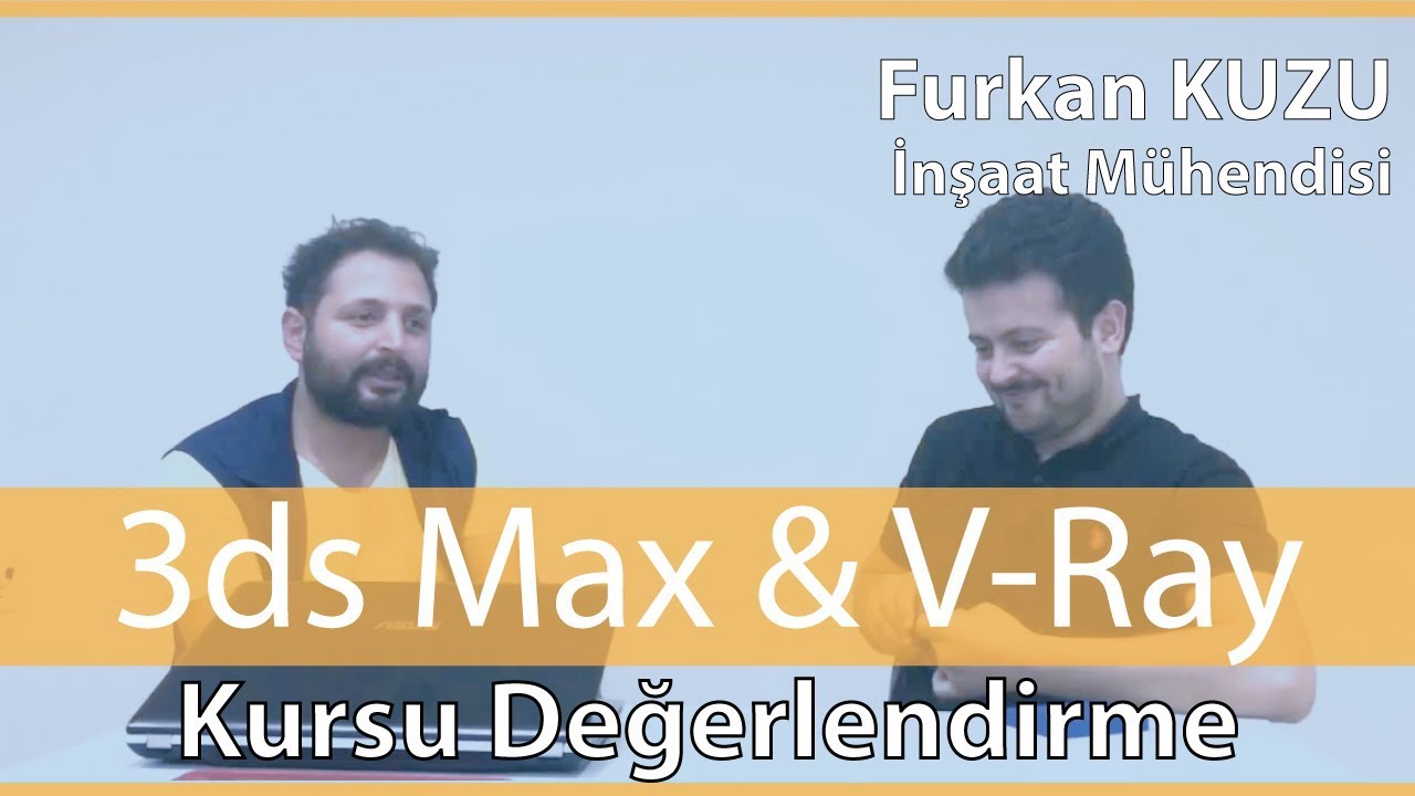 3d Max Kursu | Furkan Kuzu  | İnşaat M&uuml;hendisi | Memduh Tanrı&ouml;ver