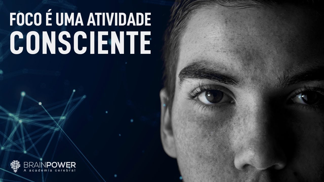 Foco é Uma Atividade Consciente | Academia Cerebral por André Buric