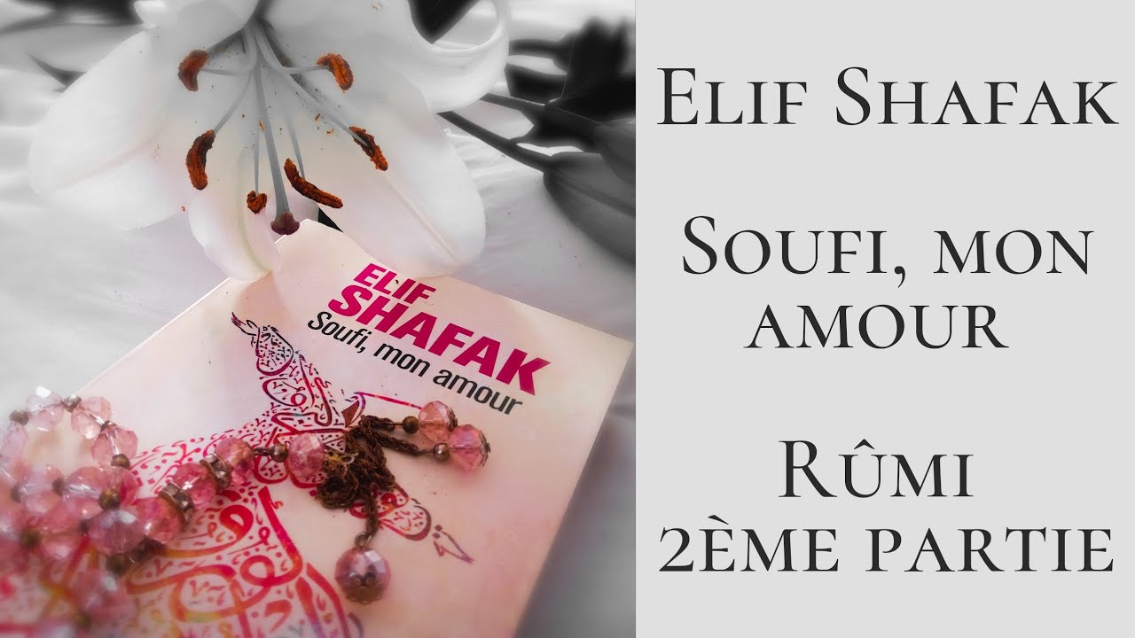 Elif Shafak - Soufi, mon amour - Rûmi - Deuxième partie
