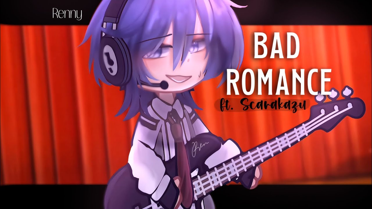 Bad romance // gacha // Scarakazu (Og?) // ib: JIYUSHI