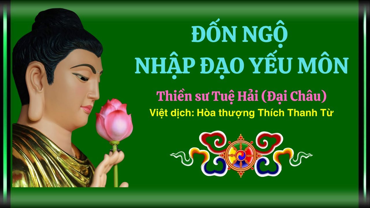 ĐỐN NGỘ NHẬP ĐẠO YẾU MÔN - THIỀN SƯ TUỆ HẢI ĐẠI CHÂU