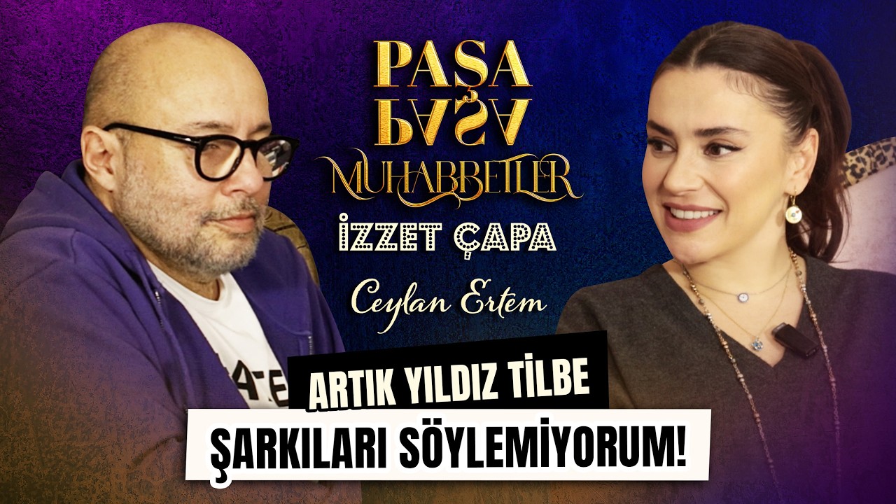 Ceylan Ertem ''İNSAN OLMANIN UTANCI İLE YAŞIYORUM'' l İzzet Çapa ile Paşa Paşa Muhabbetler