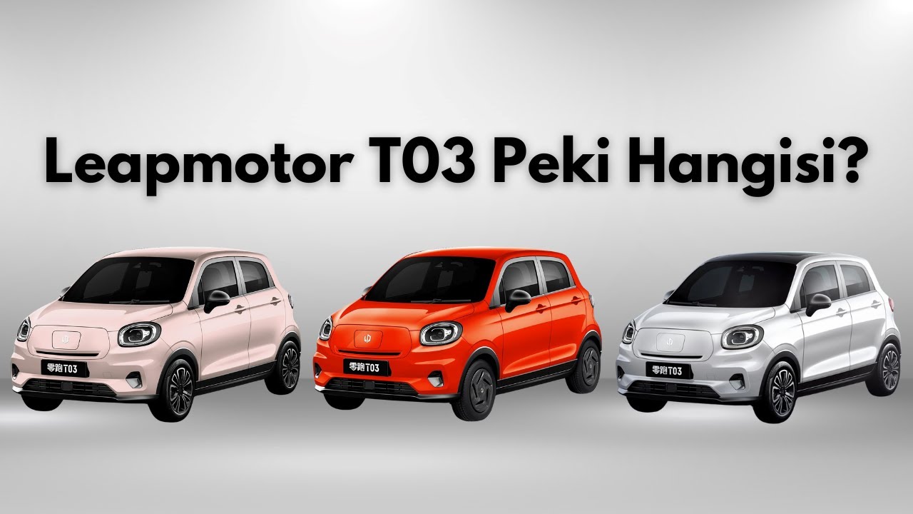 Leapmotor T03 Hangi Model Yılı Alınmalı I Teşekkür I Sohbet