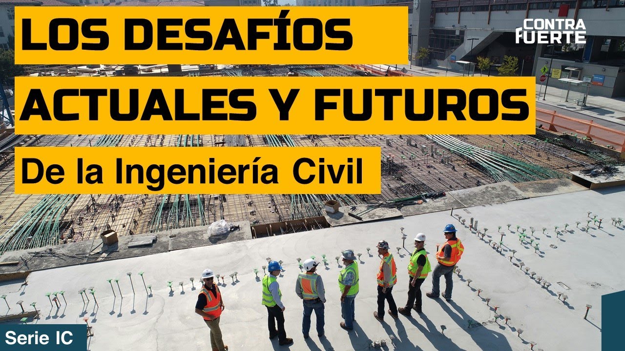 Desafíos actuales y futuros de la ingeniería civil