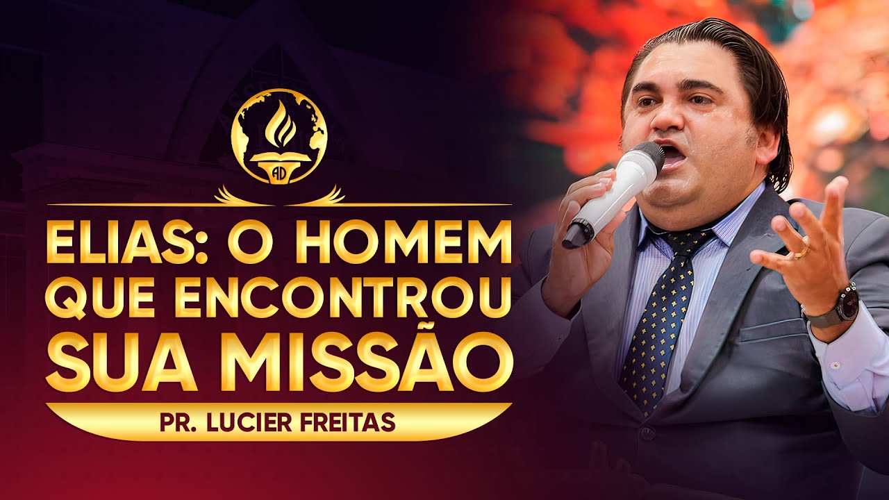 Elias: O Homem Que Encontrou Sua Missão - Pr. Lucier Freitas
