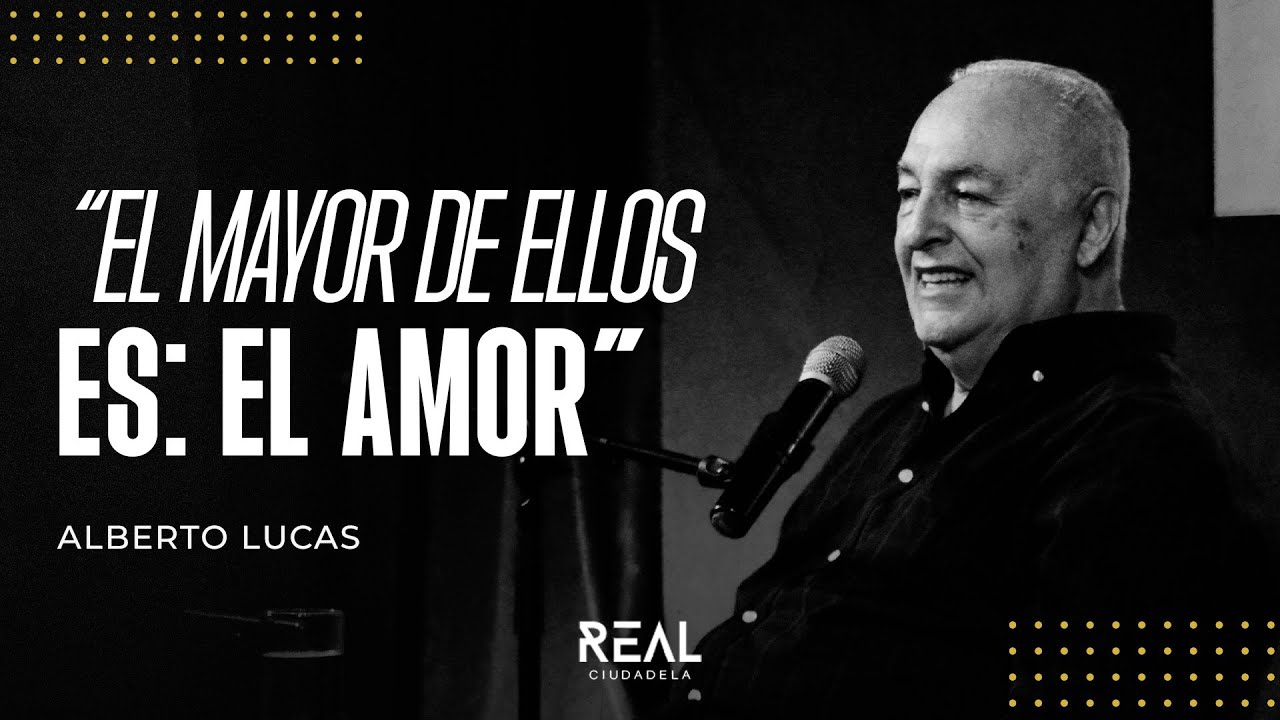 El mayor de ellos es: El Amor - Alberto Lucas - 25 05 25