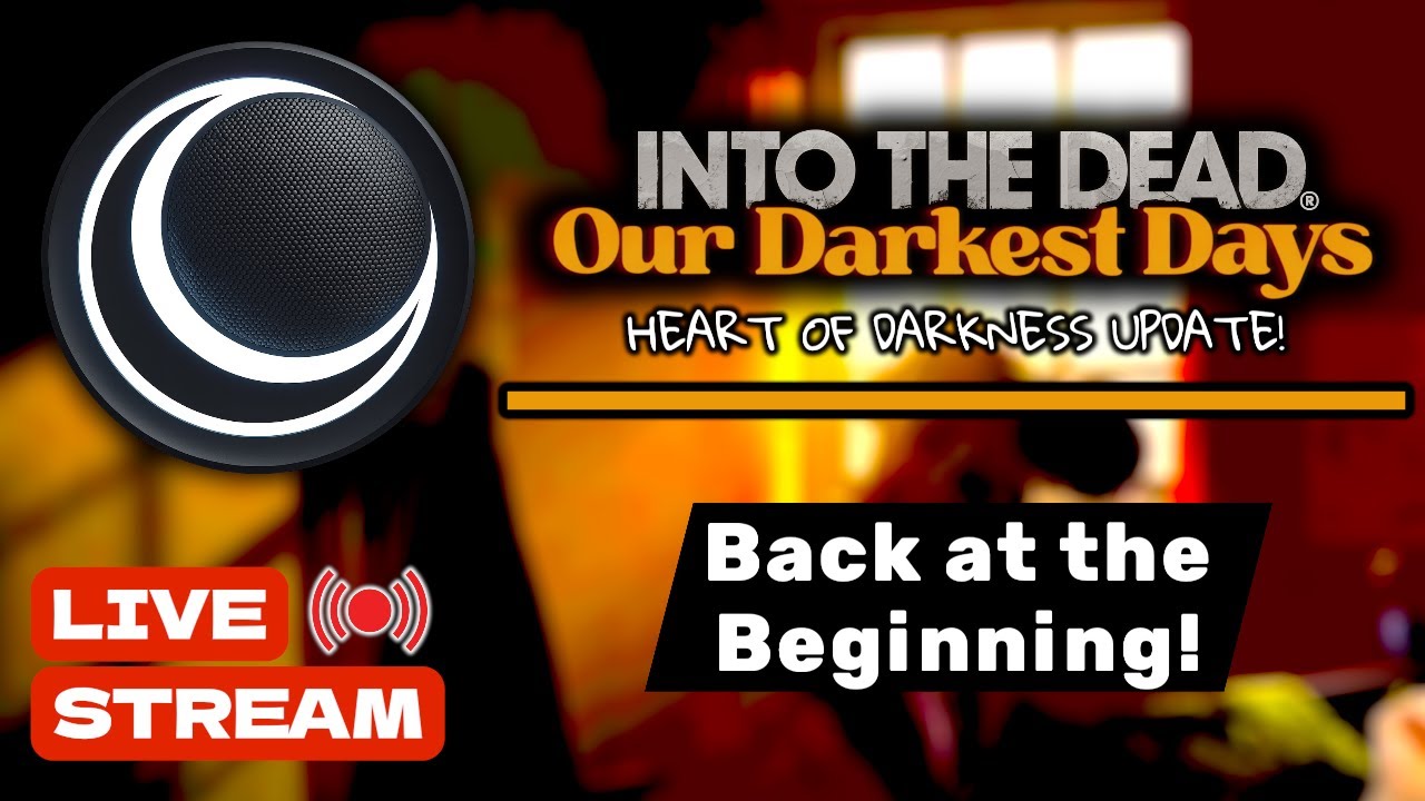 Into the Dead: Our Darkest Days — Back at the Beginning… (LIVE STREAM)