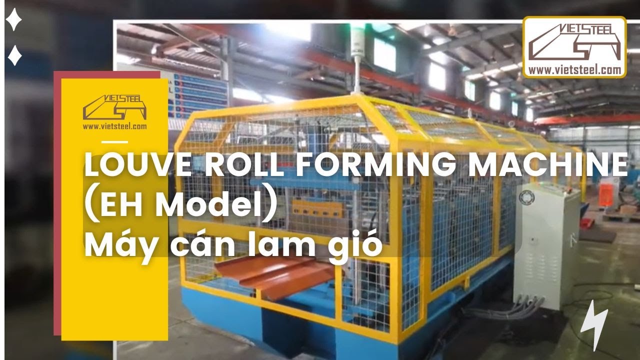 Louver Roll Forming Machine (EH Model) | M&aacute;y c&aacute;n lam gi&oacute; | Vietsteel 2021