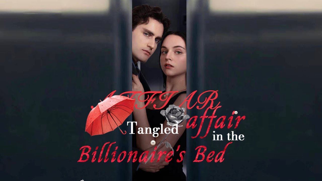 Tangled Affair in the Billionaire's Bed Full Drama｜Sereal+