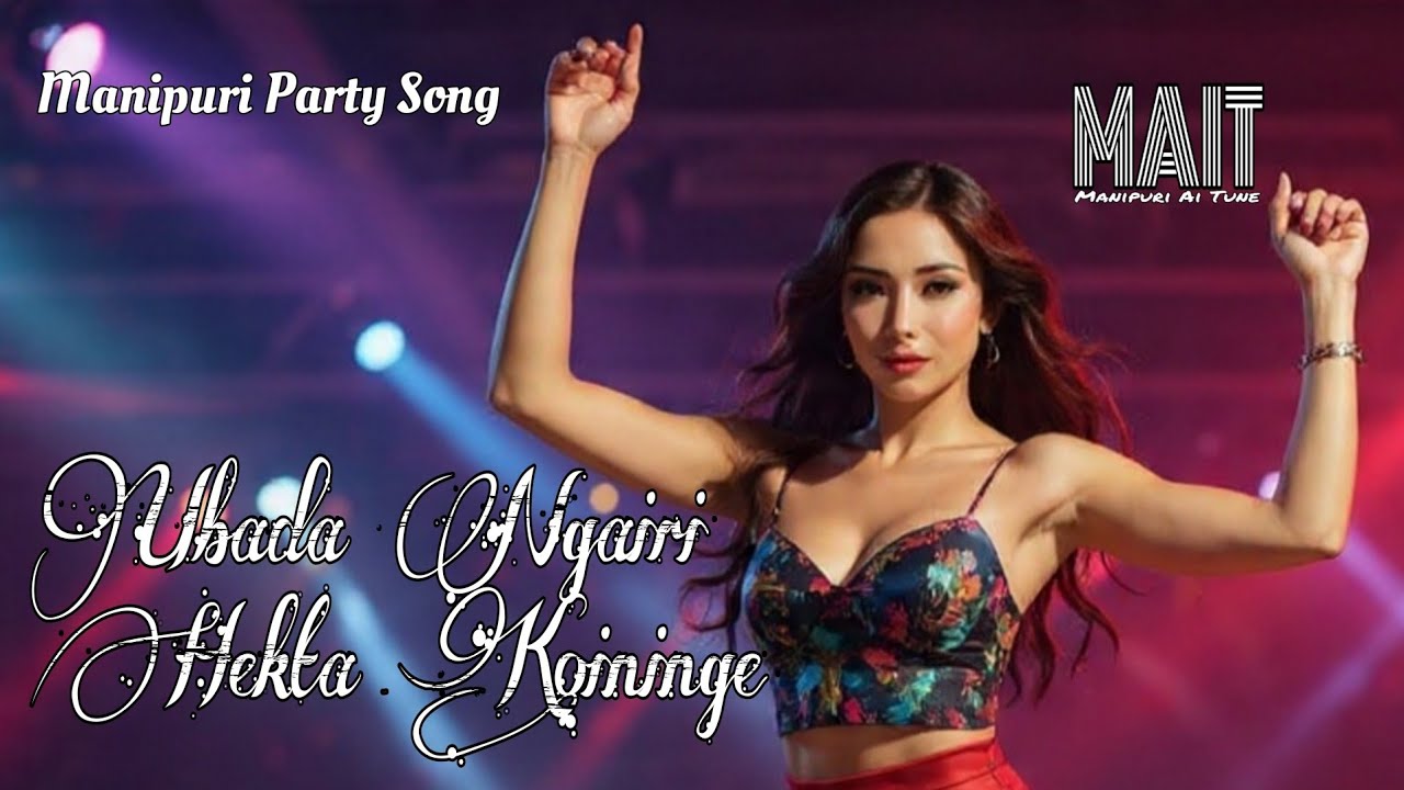 Ubada Ngaire Hekta Koininge // Manipuri Ai Song