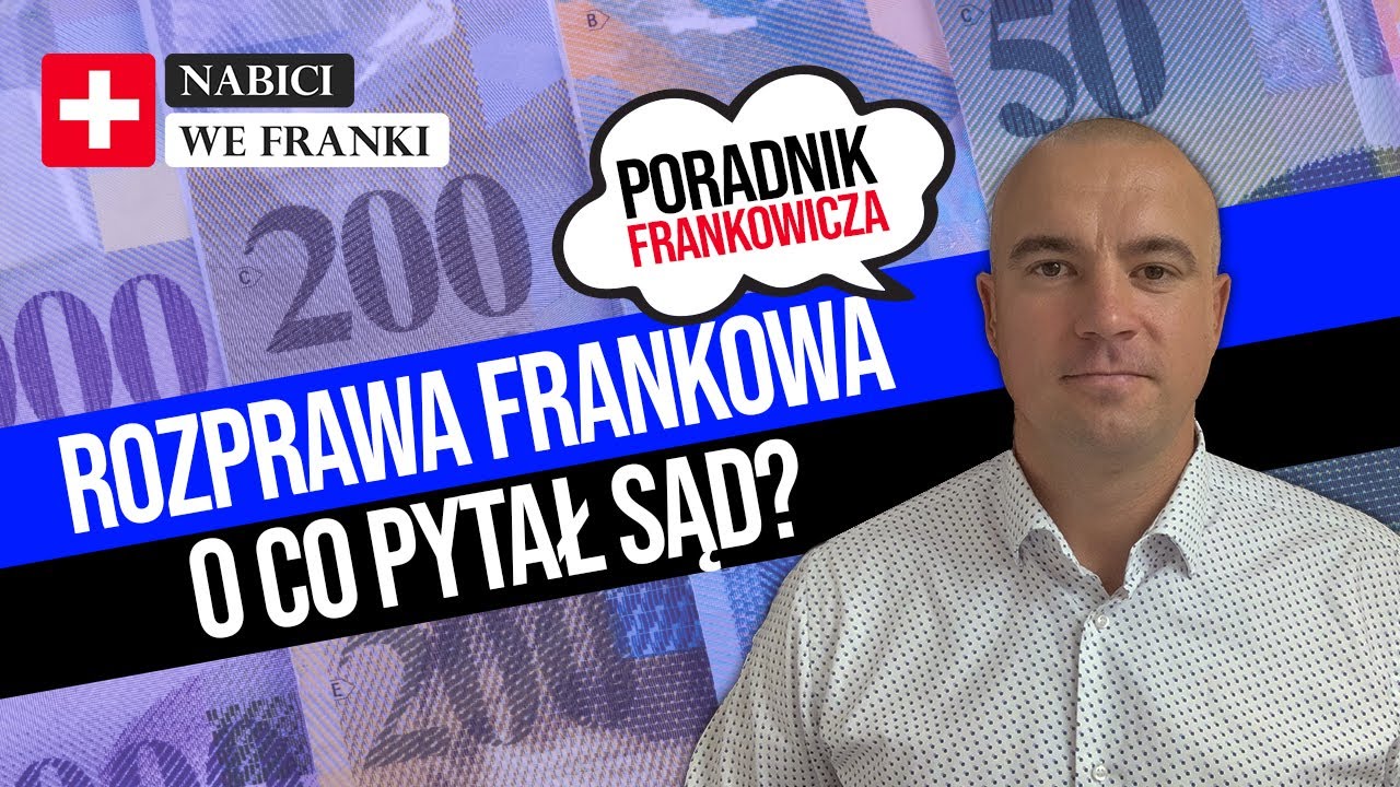 Rozprawa Frankowa. 19 PYTAŃ Sądu. Przesłuchanie frankowicza w sądzie. [PORADNIK]