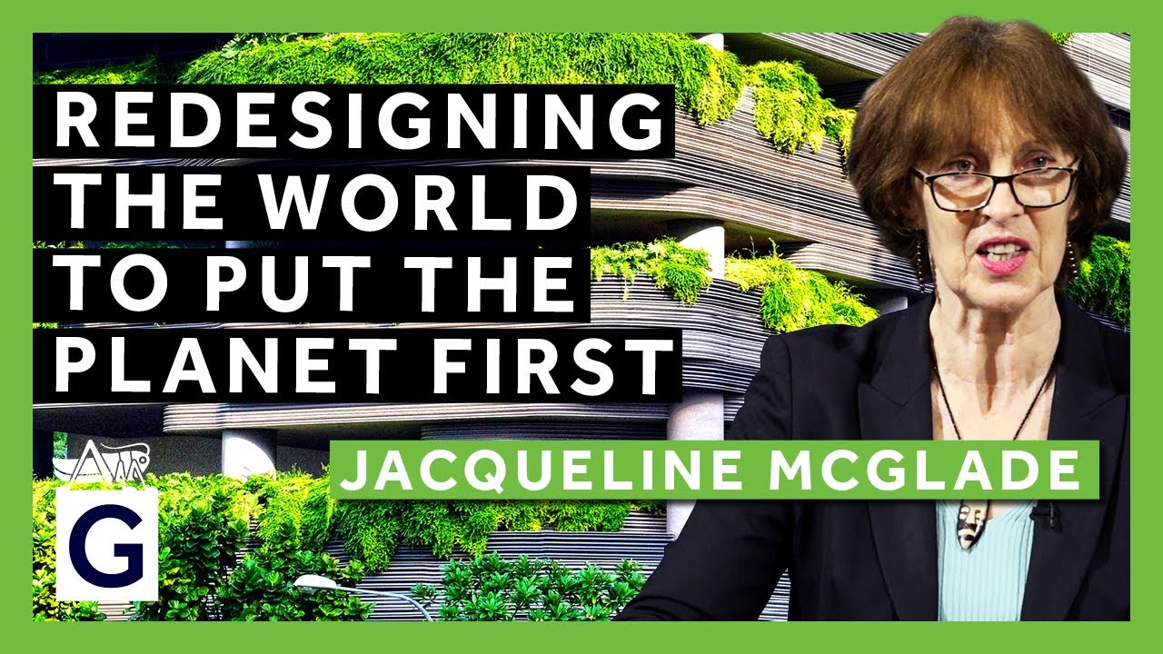 Redesigning the World in which we live to put the Planet first