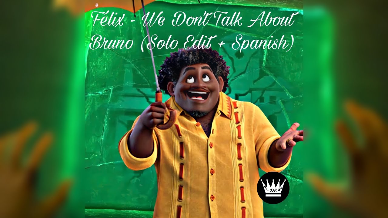 Félix - We Don’t Talk About Bruno (Solo Edit + Spanish) Requested*