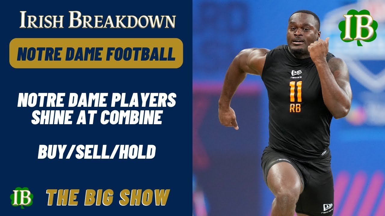 Notre Dame Players At The Combine - Notre Dame Buy/Sell/Hold